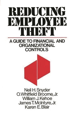Reducing Employee Theft: A Guide to Financial and Organizational Controls by Snyder, Neil H.