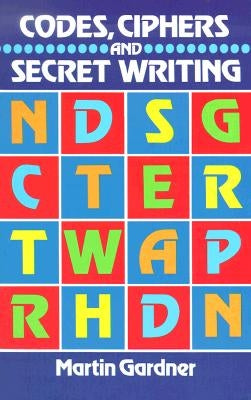 Codes, Ciphers and Secret Writing by Gardner, Martin