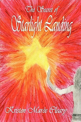 The Secret of Starlight Landing by Cleary, Kristen Marée