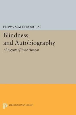 Blindness and Autobiography: Al-Ayyam of Taha Husayn by Malti-Douglas, Fedwa