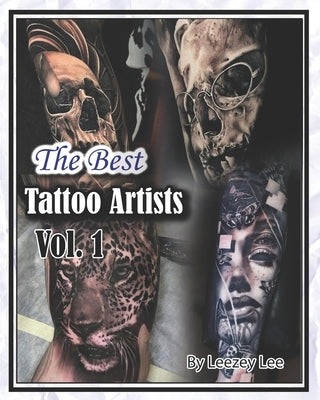 The Best Tattoo Artists: Vol. 1 by Lee, Leezey