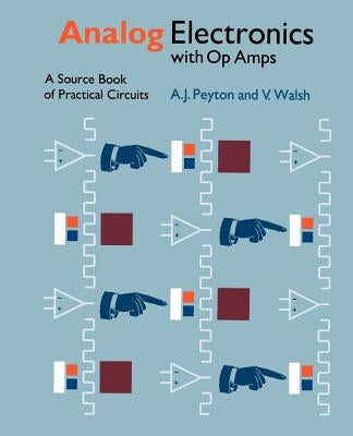 Analog Electronics with Op Amps: A Source Book of Practical Circuits by Peyton, Anthony