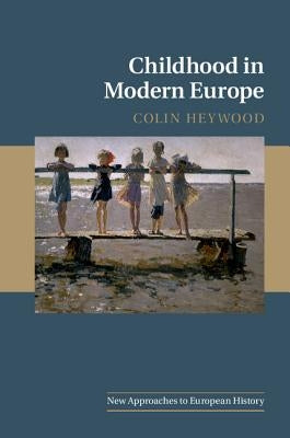 Childhood in Modern Europe by Heywood, Colin