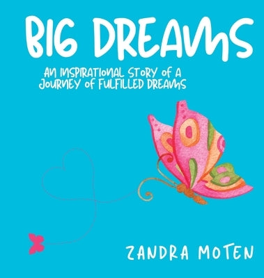 Big Dreams: An Inspirational Story of a Journey of Fulfilled Dreams by Moten, Zandra