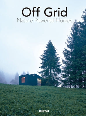 Off Grid: Nature Powered Homes by Minguet, Anna