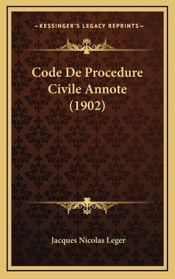 Code De Procedure Civile Annote (1902) by Leger, Jacques Nicolas