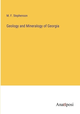 Geology and Mineralogy of Georgia by Stephenson, M. F.