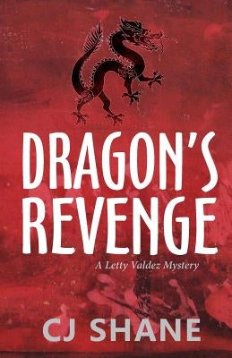 Dragon's Revenge: A Letty Valdez Mystery by Shane, C. J.