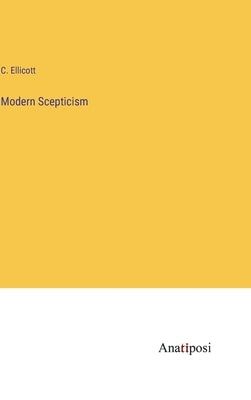 Modern Scepticism by Ellicott, C.