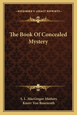 The Book of Concealed Mystery by Mathers, S. L. MacGregor