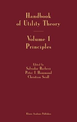Handbook of Utility Theory: Volume 1: Principles by Barbera, Salvador