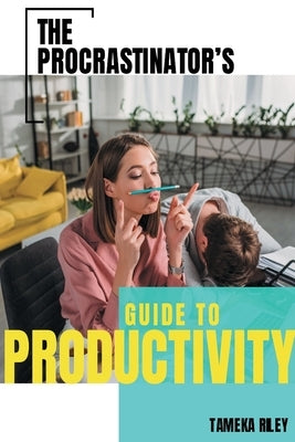 The Procrastinator's Guide To Productivity by Riley, Tameka