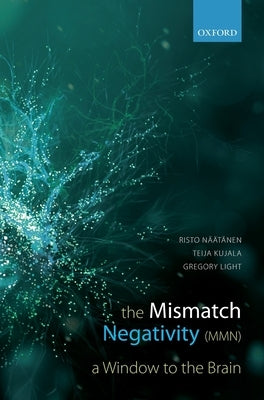 The Mismatch Negativity: A Window to the Brain by Naatanen, Risto