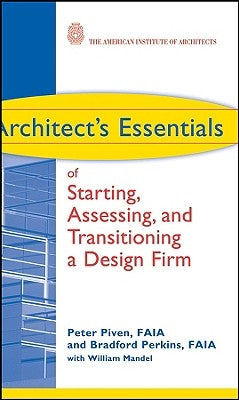 Architect's Essentials of Starting, Assessing and Transitioning a Design Firm by Piven, Peter