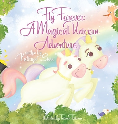 Fly Forever: a Magical Unicorn Adventure by Sunn, Kathryn