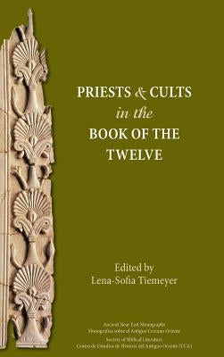 Priests and Cults in the Book of the Twelve by Tiemeyer, Lena-Sofia