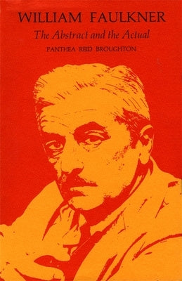 William Faulkner: The Abstract and the Actual by Broughton, Panthea Reid