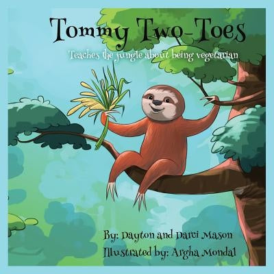 Tommy Two-Toes: Teaches The Jungle About Being Vegetarian by Dayton, Mason