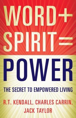 Word Spirit Power: What Happens When You Seek All God Has to Offer by Kendall, R. T.