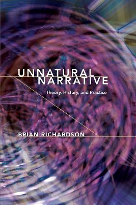 Unnatural Narrative: Theory, History, and Practice by Richardson, Brian