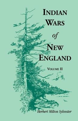 Indian Wars of New England, Volume 2 by Sylvester, Herbert Milton