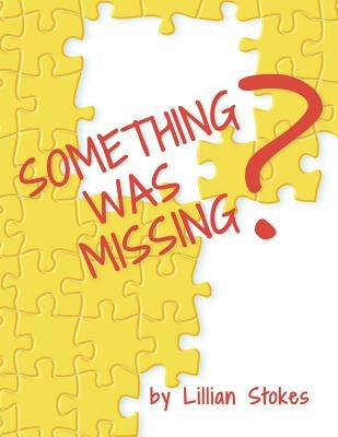 Something Was Missing? by Stokes, Lillian