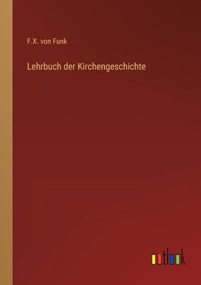 Lehrbuch der Kirchengeschichte by Funk, F. X. Von