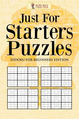 Just For Starters Puzzles: Sudoku for Beginners Edition by Puzzle Pulse