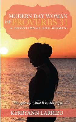 Modern Day Woman Of Proverbs 31: A Devotional for Women by Larrieu, Kerryann