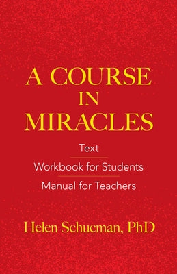 A Course in Miracles: Text, Workbook for Students, Manual for Teachers by Schucman, Helen