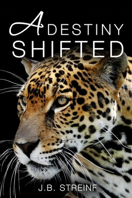 A Destiny Shifted by J B Streinf