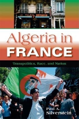Algeria in France: Transpolitics, Race, and Nation by Silverstein, Paul A.