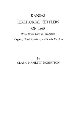 Kansas Territorial Settlers of 1860 by Robertson, Clara Hamlett