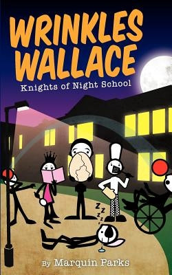 Wrinkles Wallace: Knights of Night School by Parks, Marquin