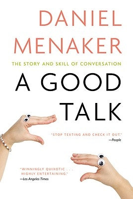 A Good Talk: The Story and Skill of Conversation by Menaker, Daniel