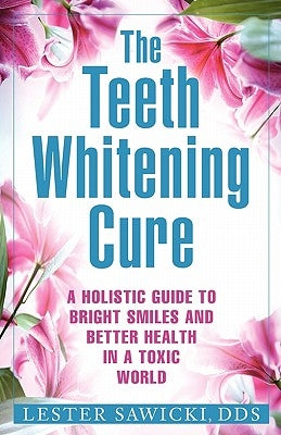 The Teeth Whitening Cure by Sawicki, Dds Lester