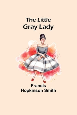 The Little Gray Lady by Hopkinson Smith, Francis