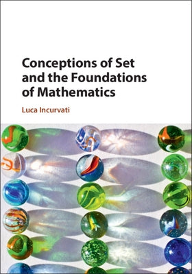 Conceptions of Set and the Foundations of Mathematics by Incurvati, Luca
