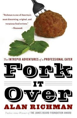 Fork It Over: The Intrepid Adventures of a Professional Eater by Richman, Alan
