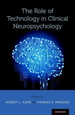 Role of Technology in Clinical Neuropsychology by Kane, Robert L.