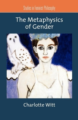 The Metaphysics of Gender by Witt, Charlotte