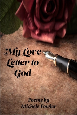 My Love Letter to God by Fowler, Michele