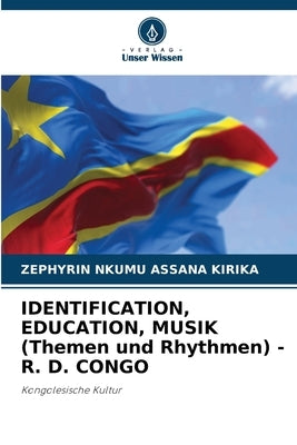 IDENTIFICATION, EDUCATION, MUSIK (Themen und Rhythmen) - R. D. CONGO by Kirika, Zephyrin Nkumu Assana