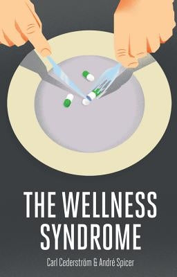 The Wellness Syndrome by Cederstr&#246;m, Carl