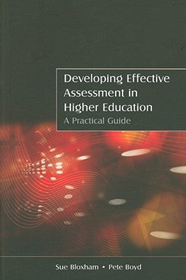 Developing Effective Assessment in Higher Education: A Practical Guide by Bloxham, Sue