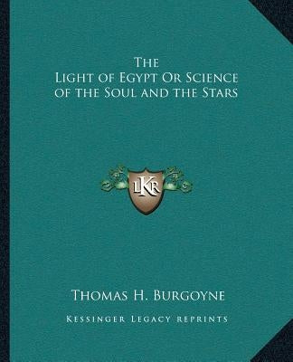 The Light of Egypt Or Science of the Soul and the Stars by Burgoyne, Thomas H.