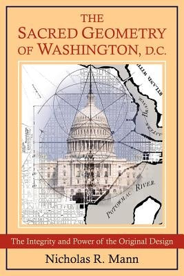 The Sacred Geometry of Washington, D.C. by Mann, Nicholas