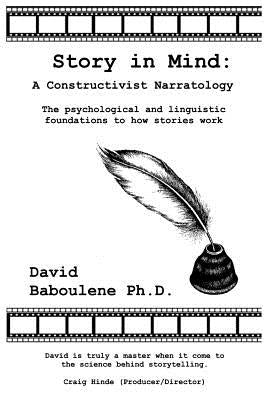 Story in Mind: A Constructivist Narratology. The Psychological and Linguistic Foundations to How Stories Work by Baboulene, David