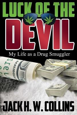 Luck of the Devil: My Life as a Drug Smuggler by Collins, Jack H. W.