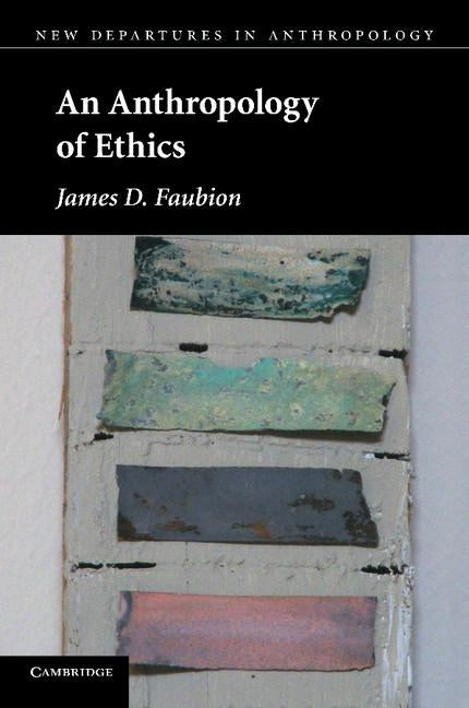 An Anthropology of Ethics by Faubion, James D.